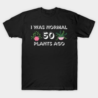 I Was Normal 50 Plants Ago T-Shirt